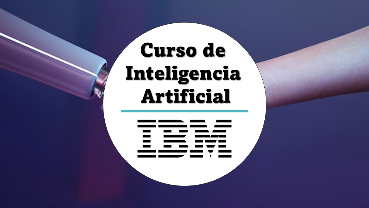 IBM ofrece un Curso de Inteligencia Artificial totalmente GRATIS con Certificado para compartir