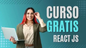 Conoce el curso de React JS gratis que te prepara para ser un desarrollador moderno