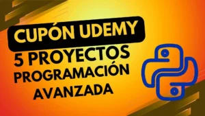 Python de cero a experto: Curso gratis avanzado con proyectos reales por tiempo limitado
