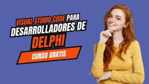 ¿Delphi en Visual Studio Code? Sí, y hay curso gratis que lo explica todo