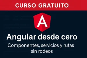 ¿Quieres aprender Angular rápido? Este curso gratis te lo enseña en pocas horas