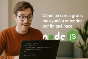 Cómo un curso gratis me ayudó a entender por fin qué hace Node.js