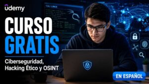 Curso gratis de ciberseguridad: Aprende hacking ético y OSINT