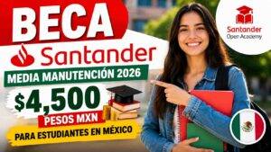 Beca Santander 2026: apoyo de $4,500 pesos para estudiantes