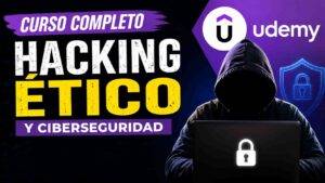 Curso de Hacking Ético en Udemy: Aprende las técnicas más relevantes